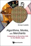 Algorithms, Monks, And Merchants: Computing In Everyday Life In The Middle Ages cover