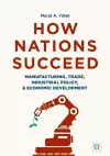 How Nations Succeed: Manufacturing, Trade, Industrial Policy, and Economic Development cover