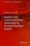 Adaptive Critic Control with Robust Stabilization for Uncertain Nonlinear Systems cover