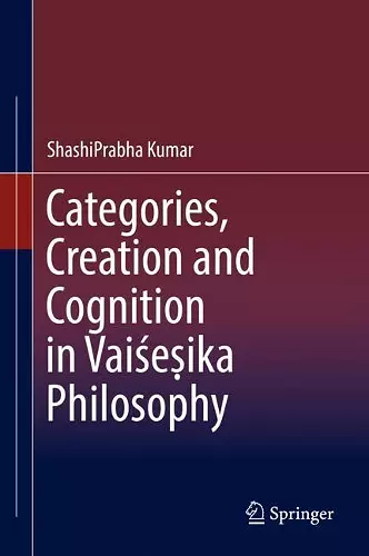 Categories, Creation and Cognition in Vaiśeṣika Philosophy cover