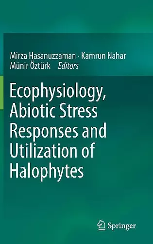 Ecophysiology, Abiotic Stress Responses and Utilization of Halophytes cover