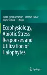 Ecophysiology, Abiotic Stress Responses and Utilization of Halophytes cover