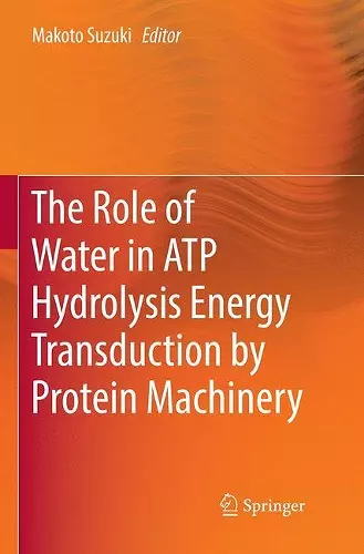 The Role of Water in ATP Hydrolysis Energy Transduction by Protein Machinery cover