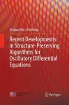 Recent Developments in Structure-Preserving Algorithms for Oscillatory Differential Equations cover