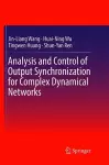 Analysis and Control of Output Synchronization for Complex Dynamical Networks cover