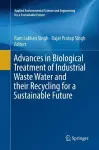 Advances in Biological Treatment of Industrial Waste Water and their Recycling for a Sustainable Future cover