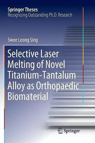 Selective Laser Melting of Novel Titanium-Tantalum Alloy as Orthopaedic Biomaterial cover