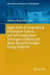 Application of Geographical Information Systems and Soft Computation Techniques in Water and Water Based Renewable Energy Problems cover