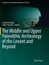 The Middle and Upper Paleolithic Archeology of the Levant and Beyond cover