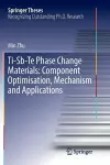 Ti-Sb-Te Phase Change Materials: Component Optimisation, Mechanism and Applications cover