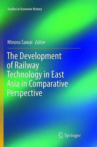 The Development of Railway Technology in East Asia in Comparative Perspective cover
