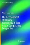 The Development of Railway Technology in East Asia in Comparative Perspective cover