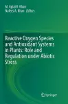 Reactive Oxygen Species and Antioxidant Systems in Plants: Role and Regulation under Abiotic Stress cover