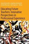 Educating Future Teachers: Innovative Perspectives in Professional Experience cover