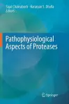 Pathophysiological Aspects of Proteases cover