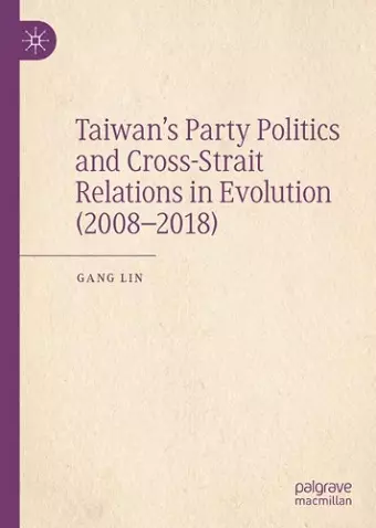 Taiwan’s Party Politics and Cross-Strait Relations in Evolution (2008–2018) cover