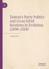 Taiwan’s Party Politics and Cross-Strait Relations in Evolution (2008–2018) cover