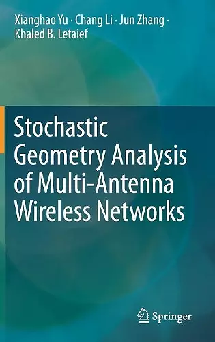 Stochastic Geometry Analysis of Multi-Antenna Wireless Networks cover