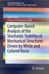 Computer-Based Analysis of the Stochastic Stability of Mechanical Structures Driven by White and Colored Noise cover