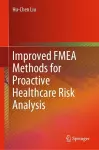 Improved FMEA Methods for Proactive Healthcare Risk Analysis cover