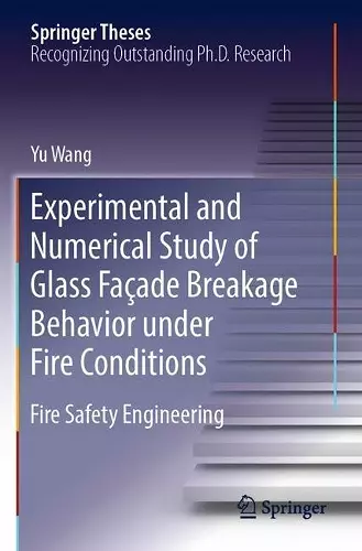 Experimental and Numerical Study of Glass Façade Breakage Behavior under Fire Conditions cover