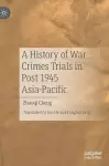 A History of War Crimes Trials in Post 1945 Asia-Pacific cover