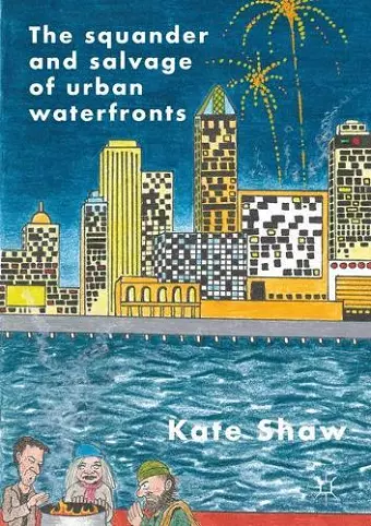 The Squander and Salvage of Global Urban Waterfronts cover