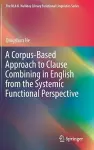 A Corpus-Based Approach to Clause Combining in English from the Systemic Functional Perspective cover