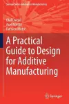 A Practical Guide to Design for Additive Manufacturing cover