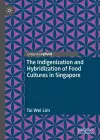 The Indigenization and Hybridization of Food Cultures in Singapore cover