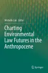 Charting Environmental Law Futures in the Anthropocene cover