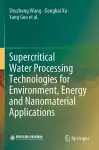 Supercritical Water Processing Technologies for Environment, Energy and Nanomaterial Applications cover