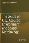 The Centre of City: Acoustic Environment and Spatial Morphology cover