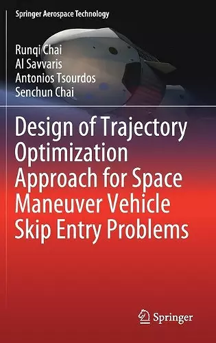 Design of Trajectory Optimization Approach for Space Maneuver Vehicle Skip Entry Problems cover