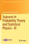 Sojourns in Probability Theory and Statistical Physics - III cover