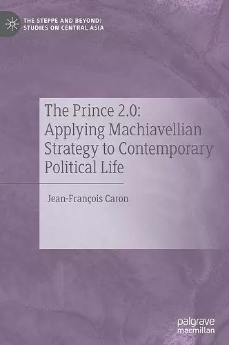 The Prince 2.0: Applying Machiavellian Strategy to Contemporary Political Life cover