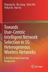 Towards User-Centric Intelligent Network Selection in 5G Heterogeneous Wireless Networks cover