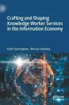 Crafting and Shaping Knowledge Worker Services in the Information Economy cover