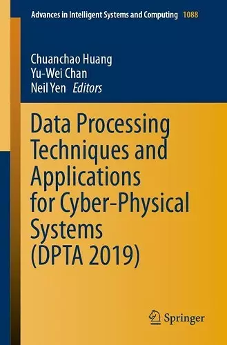 Data Processing Techniques and Applications for Cyber-Physical Systems (DPTA 2019) cover