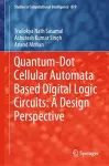 Quantum-Dot Cellular Automata Based Digital Logic Circuits: A Design Perspective cover