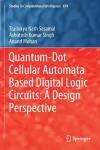 Quantum-Dot Cellular Automata Based Digital Logic Circuits: A Design Perspective cover