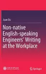 Non-native English-speaking Engineers’ Writing at the Workplace cover