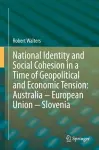 National Identity and Social Cohesion in a Time of Geopolitical and Economic Tension: Australia – European Union – Slovenia cover