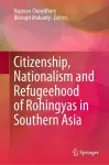 Citizenship, Nationalism and Refugeehood of Rohingyas in Southern Asia cover