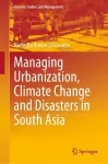 Managing Urbanization, Climate Change and Disasters in South Asia cover