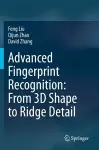 Advanced Fingerprint Recognition: From 3D Shape to Ridge Detail cover