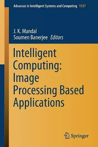 Intelligent Computing: Image Processing Based Applications cover