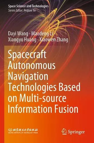 Spacecraft Autonomous Navigation Technologies Based on Multi-source Information Fusion cover