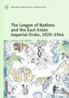 The League of Nations and the East Asian Imperial Order, 1920–1946 cover