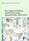 The League of Nations and the East Asian Imperial Order, 1920–1946 cover